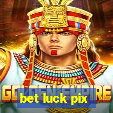 bet luck pix